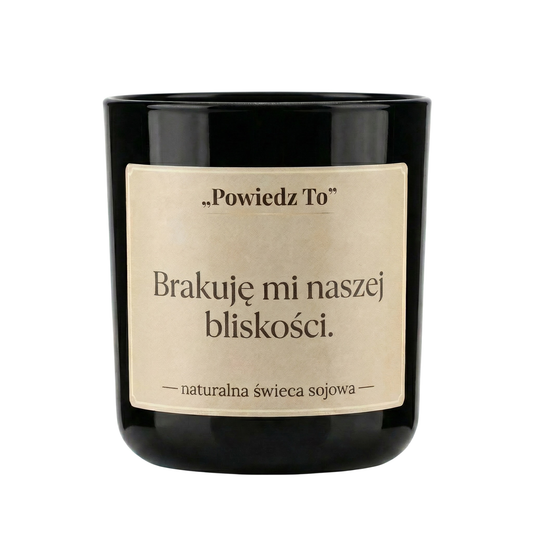 PowiedzTo świeczka sojowa Brakuje mi naszej bliskości. 175 g