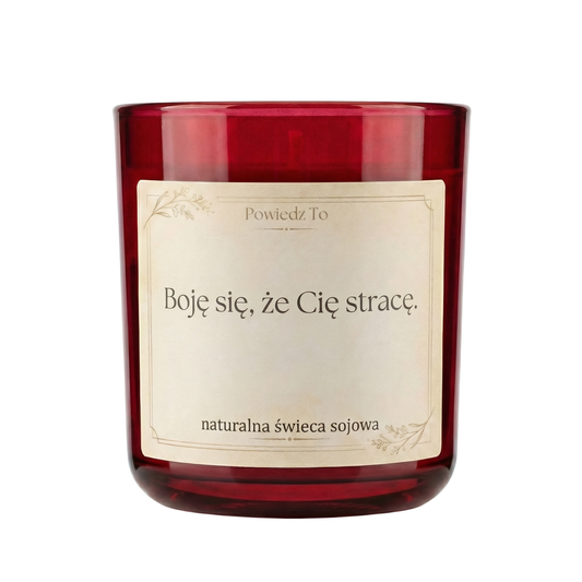 PowiedzTo świeczka sojowa Boję się, że Cię stracę. 175 g